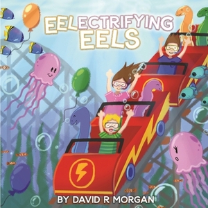 Eel-ectrifying Eels by David R. Morgan