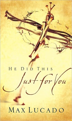 He Did This Just For You by Max Lucado