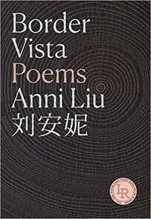 Border Vista: Poems by Anni Liu