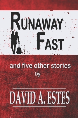 Runaway Fast: And Five Other Stories by David A. Estes