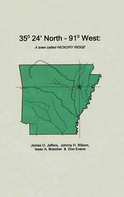 35 Degrees 24 Minutes North - 91 Degrees West: A Town Called Hickory Ridge by Isaac Bratcher, Don Evans, James Jeffers