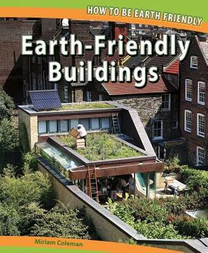 Earth-Friendly Buildings by Miriam Coleman
