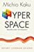 Hyperspace: A Scientific Odyssey through Parallel Universes, Time Warps and the Tenth Dimension by Michio Kaku