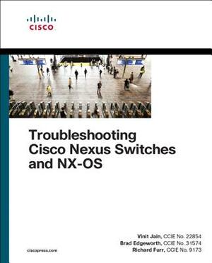 Troubleshooting Cisco Nexus Switches and Nx-OS by Richard Furr, Brad Edgeworth, Vinit Jain