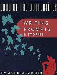 Lord of the Butterflies - Writing Prompts & Stories by Andrea Gibson