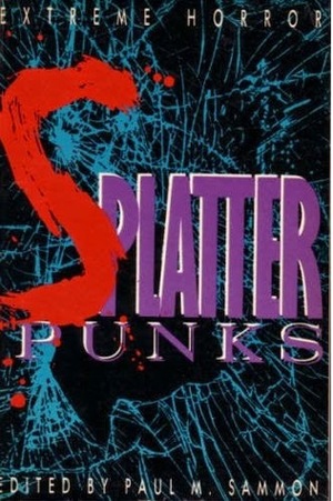 Splatter-Punks: The Definitive Anthology by Paul M. Sammon, Roberta Lannes, Richard Christian Matheson, Chas. Balun, J.S. Russell, Nancy A. Collins, Philip Nutman, Rex Miller, Wayne Allen Sallee, Douglas E. Winter, John Skipp, Edward Bryant, Joe R. Lansdale, Ray Garton, Mick Garris, George R.R. Martin, Clive Barker