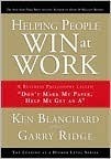 Helping People Win at Work: A Business Philosophy called ''Don't Mark My Paper, Help Me Get an A'' (Leading at a Higher Level) by Kenneth H. Blanchard, Garry Ridge