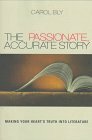 The Passionate, Accurate Story: Making Your Heart's Truth into Literature by Carol Bly