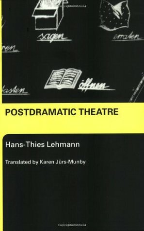 Postdramatic Theatre by Hans-Thies Lehmann, Karen Jürs-Munby