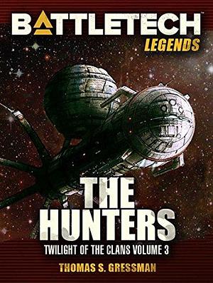 BattleTech Legends: The Hunters : by Thomas S. Gressman, Thomas S. Gressman