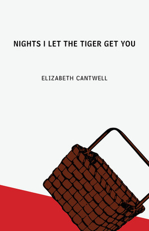 Nights I Let The Tiger Get You by Elizabeth Cantwell