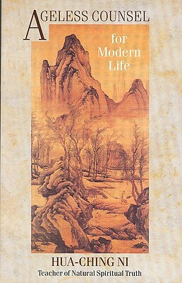 Ageless Counsel for Modern Life: Profound Commentaries on the I Ching by an Achieved Taoist Master by Hua Ching Ni