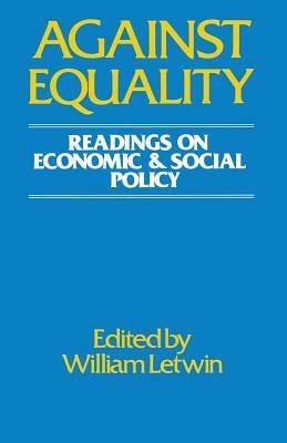 Against Equality: Readings on Economic and Social Policy by William Letwin, Lewin