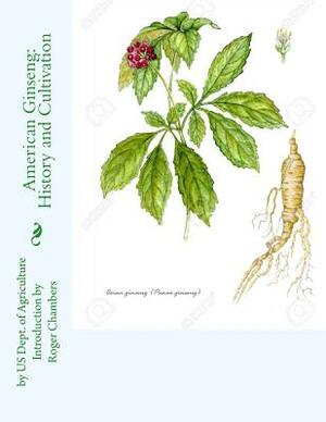 American Ginseng: History and Cultivation by Us Dept of Agriculture