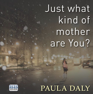 Just What Kind of Mother Are You? by Paula Daly