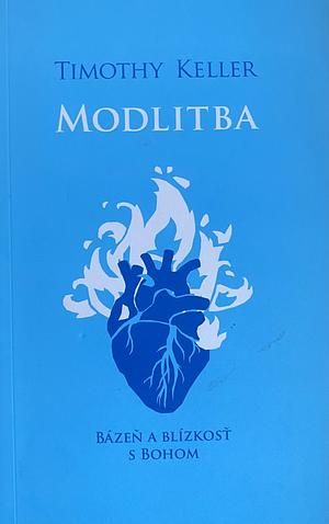 Modlitba: Bázeň a blízkosť s Bohom by Timothy Keller