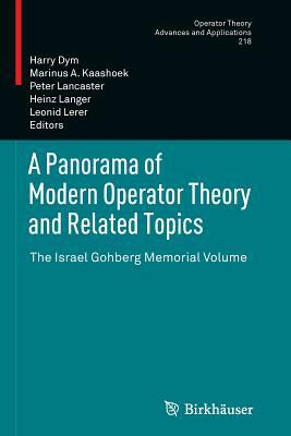 A Panorama of Modern Operator Theory and Related Topics: The Israel Gohberg Memorial Volume by 