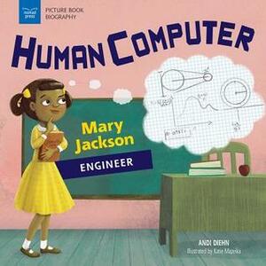 Human Computer: Mary Jackson, Engineer by Katie Mazeika, Andi Diehn