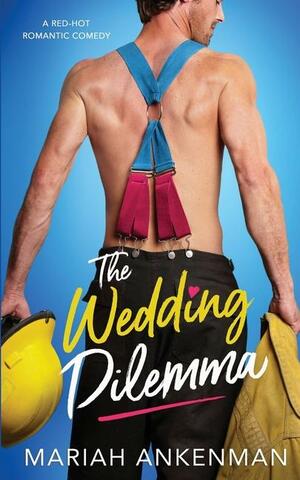 The Wedding Dilemma by Mariah Ankenman
