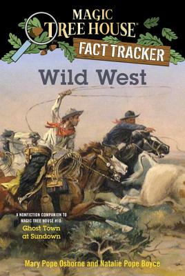 Wild West: A Nonfiction Companion to Magic Tree House #10: Ghost Town at Sundown by Natalie Pope Boyce, Mary Pope Osborne