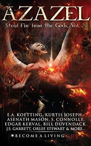 AZAZEL: Steal Fire From The Gods by E.A. Koetting, S. Connolly, Frank White, Orlee Stewart, Edgar Kerval, Kurtis Joseph, J.D. Temple, Asenath Mason, Bill Duvendack, J.S. Garrett