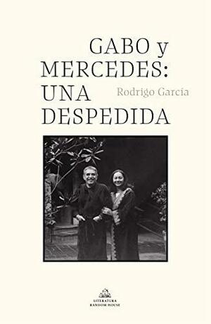 A Farewell to Gabo Y Mercedes by Rodrigo García