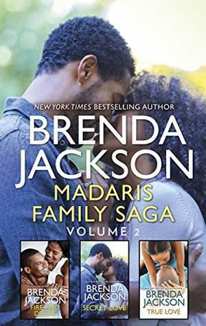 Madaris Family Saga Volume 2: Fire and Desire\\Secret Love\\True Love by Brenda Jackson