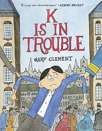 K Is in Trouble (A Graphic Novel) by Gary Clement