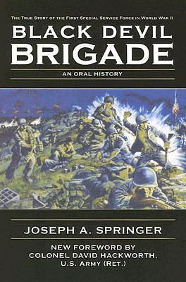 Black Devil Brigade: The True Story of the First Special Service Force in World War II by David H. Hackworth, Joseph A. Springer, Joseph A. Springer