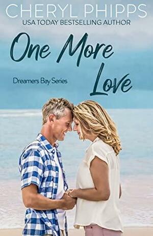 One More Love: Dreamers Bay Series by Cheryl Phipps