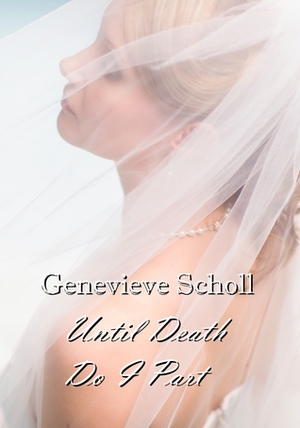 Until Death Do I Part by Genevieve Scholl