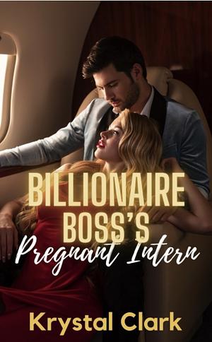 Billionaire Boss's Pregnant Intern by Krystal Clark