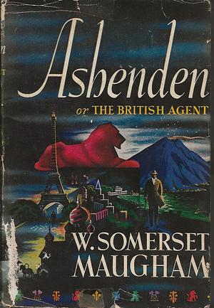 Ashenden: Or the British Agent by W. Somerset Maugham