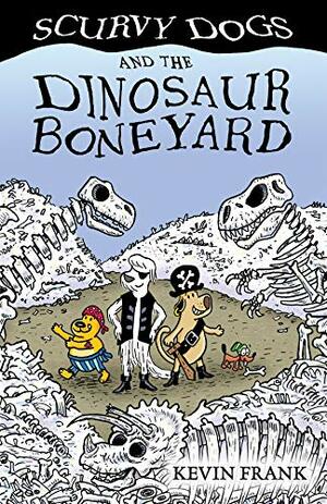 Scurvy Dogs and the Dinosaur Boneyard by Kevin Frank
