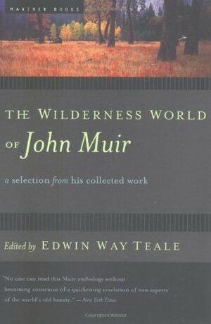 The Wilderness World of John Muir by Edwin Way Teale, John Muir