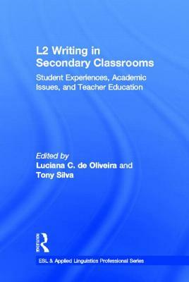 L2 Writing in Secondary Classrooms: Student Experiences, Academic Issues, and Teacher Education by 