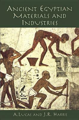 Ancient Egyptian Materials and Industries by J. Harris, A. Lucas