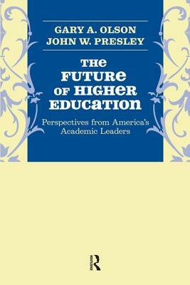 Future of Higher Education: Perspectives from America's Academic Leaders by John W. Presley, Gary A. Olson