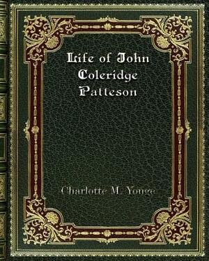 Life of John Coleridge Patteson by Charlotte Mary Yonge