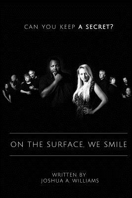 On the Surface, We Smile by Joshua a. Williams