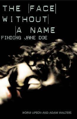 The Face Without a Name: Finding Jane Doe by Norm Lipson, Adam Walters