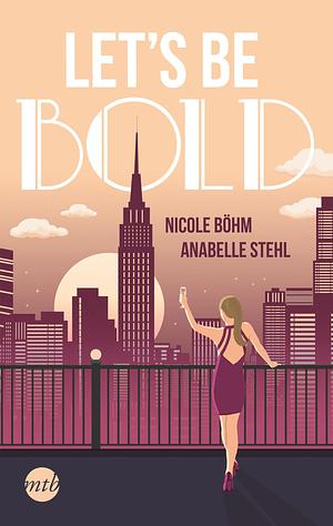 Let's be bold: Roman by Nicole Böhm, Anabelle Stehl