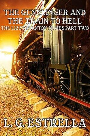 The Gunslinger and the Train to Hell by L.G. Estrella