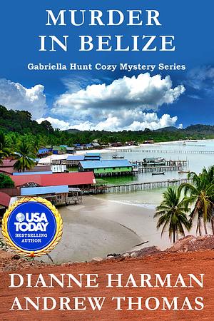 Murder in Belize: A Gabriella Hunt Cozy Mystery Series by Dianne Harman, Dianne Harman, Andrew Thomas