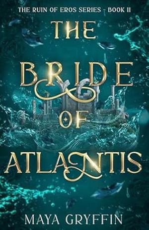 The Bride of Atlantis: An epic romantic fantasy by Maya Gryffin