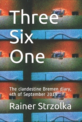 Three Six One: The clandestine Bremen diary, 4th of September 2019 by Rainer Strzolka