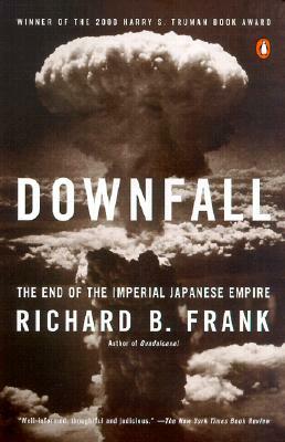 Downfall: The End of the Imperial Japanese Empire by Richard B. Frank
