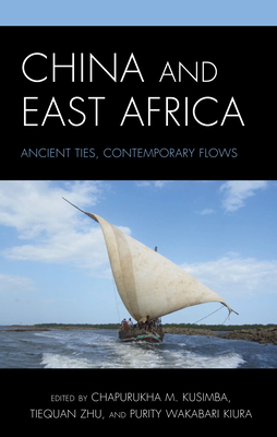 China and East Africa: Ancient Ties, Contemporary Flows by 