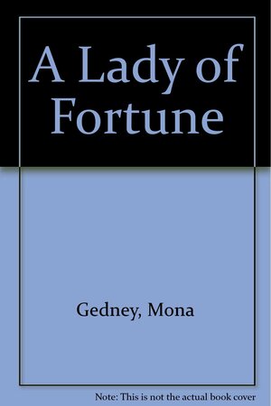 A Lady of Fortune by Mona K. Gedney