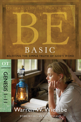 Be Basic: Believing the Simple Truth of God's Word, Genesis 1-11 by Warren W. Wiersbe